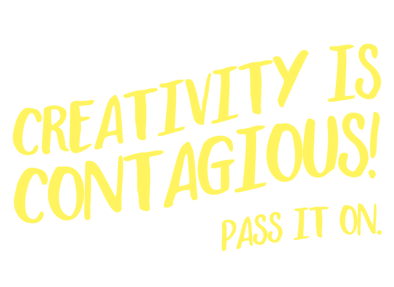 Creativity is contagious. Pass it on.